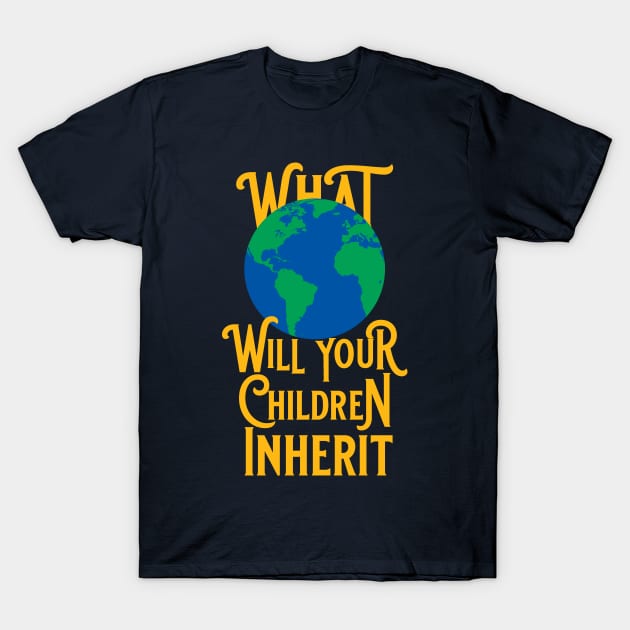 What World Will Your Children Inherit T-Shirt by PeregrinusCreative